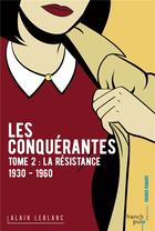 Couverture du livre « Les conquérantes T.2 ; la résistance : 1930-1960 » de Alain Leblanc aux éditions French Pulp
