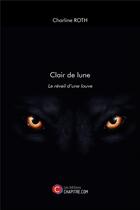 Couverture du livre « Clair de lune ; le réveil d'une louve » de Charline Roth aux éditions Chapitre.com