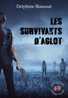 Couverture du livre « Les survivants d'aglot » de Biaussat Delphine aux éditions Evidence Editions