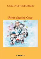 Couverture du livre « Rémy cherche Coco » de Lauffenburger Cecile aux éditions Bookelis