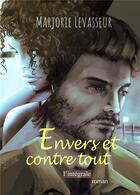 Couverture du livre « Envers et contre tout : l'intégrale » de Marjorie Levasseur aux éditions Bookelis