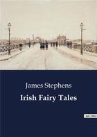 Couverture du livre « Irish fairy tales » de James Stephens aux éditions Culturea