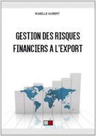 Couverture du livre « Gestion des risques financiers à l'export ; 10 ans après la crise de 2008 » de Isabelle Guibert aux éditions Va Press