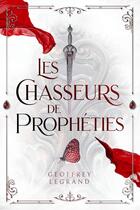 Couverture du livre « Les Chasseurs de Prophéties » de Geoffrey Legrand aux éditions Le Heron D'argent
