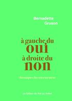 Couverture du livre « À gauche du oui à droite du non : Chroniques du consentement » de Bernadette Gruson aux éditions Des Mots Qui Trottent