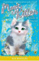 Couverture du livre « Magic Kitten: A Splash of Forever » de Sue Bentley aux éditions Penguin Books Ltd Digital