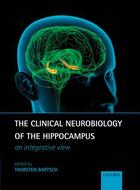 Couverture du livre « The Clinical Neurobiology of the Hippocampus: An integrative view » de Thorsten Bartsch aux éditions Oup Oxford