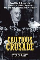 Couverture du livre « Cautious Crusade: Franklin D. Roosevelt, American Public Opinion, and » de Casey Steven aux éditions Oxford University Press Usa