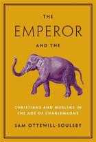 Couverture du livre « EMPEROR AND THE ELEPHANT - CHRISTIANS AND MUSLIMS IN THE AGE OF CHARLEMAGNE » de Sam Ottewill-Soulsby aux éditions Princeton University Press