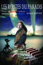 Couverture du livre « Les Routes Du Paradis: Tome 4 Lumiere Infinie » de Richard Gehenot aux éditions Lulu