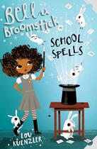 Couverture du livre « BELLA BROOMSTICK : SCHOOL SPELLS » de Lou Kuenzler aux éditions Scholastic