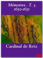 Couverture du livre « Mémoires t.3 ; 1650-1651 » de Cardinal De Retz aux éditions Ebookslib
