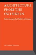 Couverture du livre « Architecture from the outside in ; selected essays » de Robert Gutman aux éditions Princeton Architectural