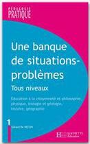 Couverture du livre « Une banque de situations-problèmes tous niveaux t.1 ; éducation à la citoyenneté et philosophie, physique, biologie et géologie, histoire, géographie » de Vecchi Gerard aux éditions Hachette Education