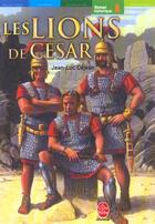 Couverture du livre « LES LIONS DE CESAR » de Dejean-J.L aux éditions Le Livre De Poche Jeunesse