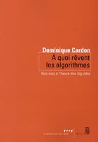 Couverture du livre « À quoi rêvent les algorithmes ; nos vies à l'heure des big data » de Dominique Cardon aux éditions Seuil
