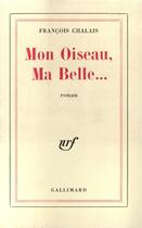 Couverture du livre « Mon oiseau, ma belle... » de François Chalais aux éditions Gallimard