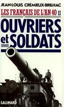 Couverture du livre « Les Français de l'an 40 : Ouvriers et soldats » de Jean-Louis Cremieux-Brilhac aux éditions Gallimard