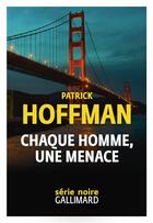 Couverture du livre « Chaque homme une menace » de Patrick Hoffman aux éditions Gallimard