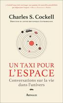Couverture du livre « Un taxi pour l'espace : conversaions sur la vie dans l'univers » de Charles S. Cockell aux éditions Arthaud