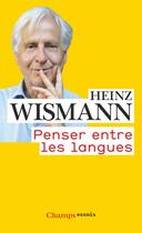 Couverture du livre « Penser entre les langues » de Heinz Wismann aux éditions Flammarion