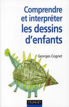 Couverture du livre « Comprendre et interpréter les dessins d'enfants » de Georges Cognet aux éditions Dunod
