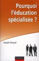 Couverture du livre « Pourquoi l'éducation spécialisée ? » de Joseph Rouzel aux éditions Dunod