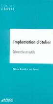 Couverture du livre « Implantation d'atelier ; démarche et outils » de Jean Renaud et Philippe Arnould aux éditions Afnor
