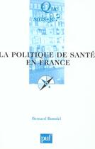 Couverture du livre « La politique de sante en france (3ed) qsj 2814 » de Bernard Bonnici aux éditions Que Sais-je ?