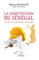 Couverture du livre « La constitution du Sénégal : La lettre, le politique et le juge » de Diakhate Meissa aux éditions L'harmattan