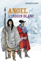 Couverture du livre « Angel, l'indien blanc » de Francois Place aux éditions Casterman Jeunesse