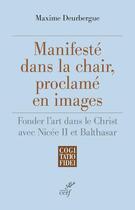 Couverture du livre « Manifesté dans la chair, proclamé en images » de Maxime Deurbergue aux éditions Cerf