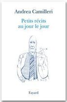 Couverture du livre « Petits récits au jour le jour » de Andrea Camilleri aux éditions Fayard