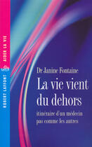 Couverture du livre « La vie vient du dehors ; itinéraire d'un médecin pas comme les autres » de Janine Fontaine aux éditions Robert Laffont