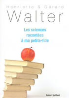 Couverture du livre « Les sciences racontées à ma petite-fille » de Henriette Walter aux éditions Robert Laffont