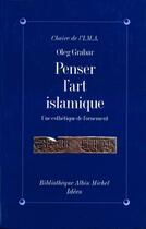 Couverture du livre « Penser l'art islamique » de Oleg Grabar aux éditions Albin Michel