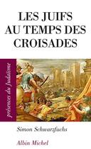 Couverture du livre « Les juifs au temps des croisades en occident et en terre sainte » de Simon Schwarzfuchs aux éditions Albin Michel