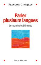 Couverture du livre « Parler plusieurs langues » de Francois Grosjean aux éditions Albin Michel