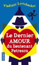 Couverture du livre « Le dernier amour du lieutenant Petrescu » de Vladimir Lortchenkov aux éditions Pocket