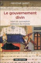 Couverture du livre « Le gouvernement divin ; Islam et conception politique du monde » de Christian Jambet aux éditions Cnrs