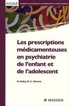 Couverture du livre « Les prescriptions médicamenteuses en psychiatrie de l'enfant et de l'adolescent » de Daniel Bailly et Marie-Christine Mouren-Simeoni aux éditions Elsevier-masson