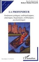 Couverture du livre « LA PROFONDEUR : Fondements poétiques, anthropologiques, sémiotiques, linguistiques, archétypiques, psychanalytiques » de Robert-Michel Palem aux éditions Editions L'harmattan