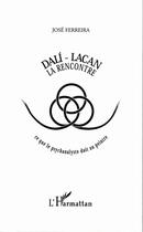 Couverture du livre « Dali - lacan - la rencontre - ce que le psychanalyste doit au peintre » de Ferreira Jose aux éditions Editions L'harmattan