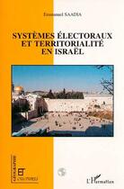 Couverture du livre « Systèmes électoraux et territorialité en Israël » de Emmanuel Saadia aux éditions Editions L'harmattan