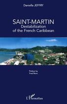 Couverture du livre « Saint-Martin ; destabilization of the French Caribbean » de Daniella Jeffry aux éditions L'harmattan