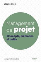 Couverture du livre « Management de projet » de Arnaud Grob aux éditions Vuibert