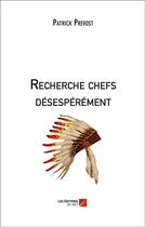 Couverture du livre « Recherche chefs désespérément » de Patrick Prevost aux éditions Editions Du Net