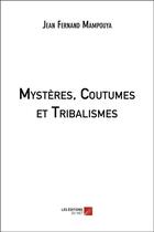 Couverture du livre « Mystères, coutumes et tribalismes » de Jean Mampouya aux éditions Editions Du Net
