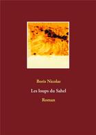 Couverture du livre « Les loups du Sahel » de Boris Nicolas aux éditions Books On Demand
