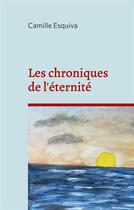 Couverture du livre « Les chroniques de l'éternité » de Esquiva Camille aux éditions Books On Demand